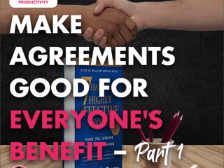 Make Agreements Good for Everyone’s Benefit – Part 1
