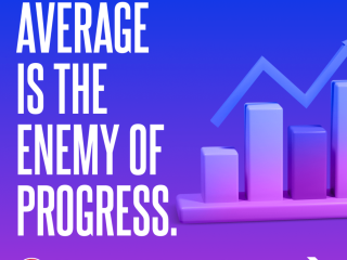 Average is the enemy of progress.