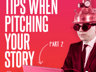 5 Tips When Pitching your Story-Part 2