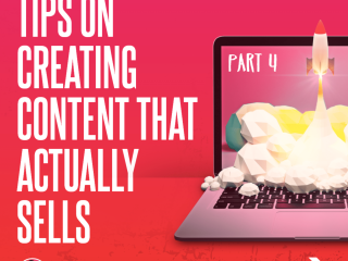 6 Tips on Creating Content that Actually Sells! -Part 4