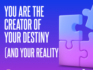 You are the creator of your destiny (and your reality!)
