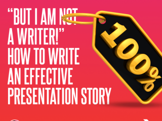 “But I Am Not a Writer!” How to Write an Effective Presentation Story