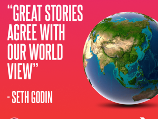 “Great Stories Agree With Our World View” - Seth Godin