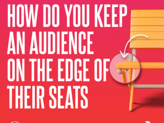 How do you keep an audience on the edge of their seats?