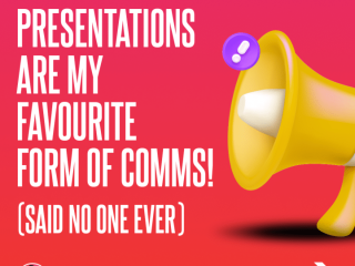 Presentations Are My Favourite Form of Comms! (said no one ever)