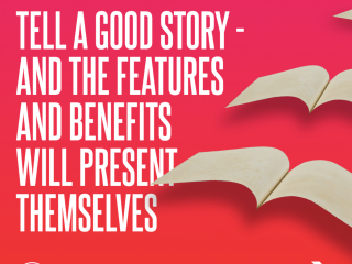 Tell a good story - and the features and benefits will present themselves